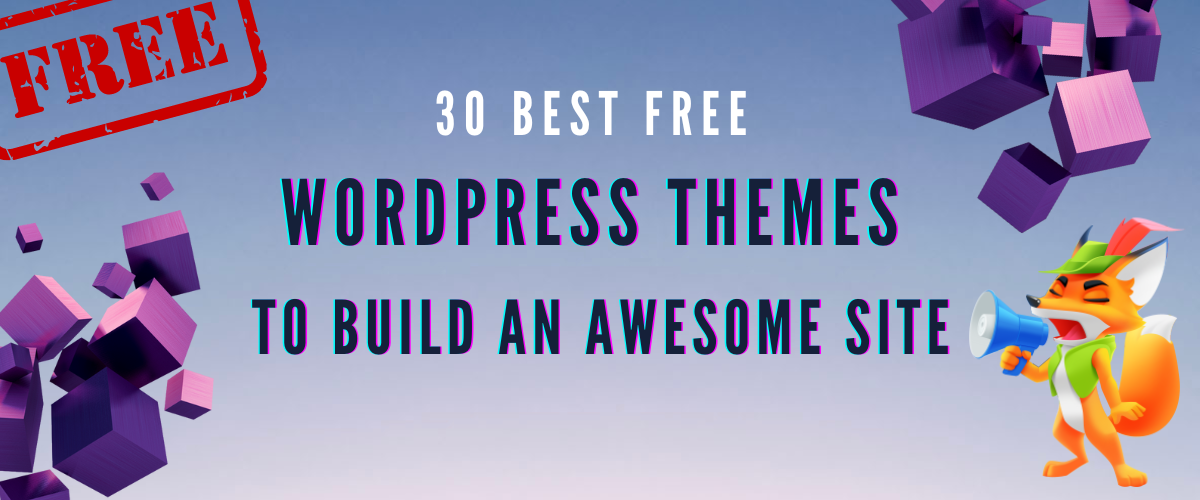 30 Best Free WordPress Themes to Build an Awesome Site