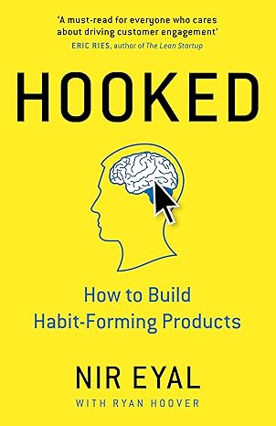 Hooked: How to Build Habit-Forming Products by Nir Eyal