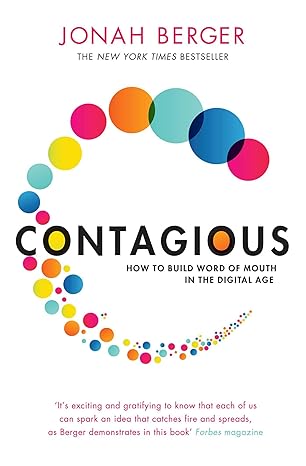 Contagious, How to Build Word of Mouth in the Digital Age by Jonah Berger