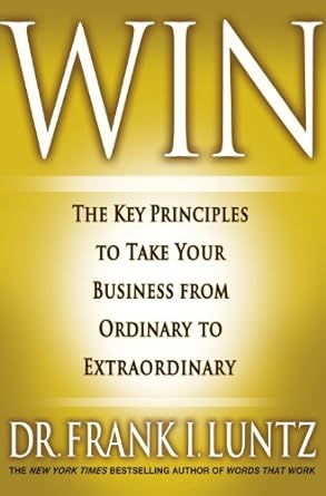 Win: The Key Principles to Take Your Business from Ordinary to Extraordinary by Frank Luntz